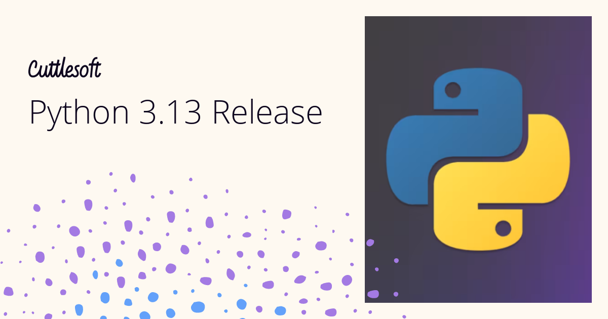 Python 3.13 Release - Cuttlesoft, Custom Software Developers